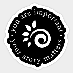 You are important. Your story matters. Sticker